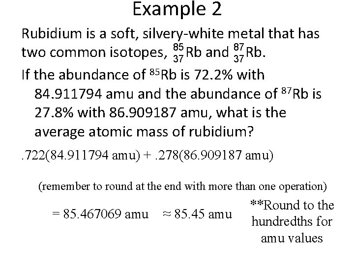 Example 2 Rubidium is a soft, silvery-white metal that has 85 87 two common