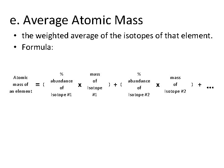 e. Average Atomic Mass • the weighted average of the isotopes of that element.