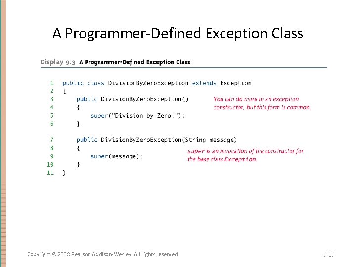 A Programmer-Defined Exception Class Copyright © 2008 Pearson Addison-Wesley. All rights reserved 9 -19 A Programmer-Defined Exception Class Copyright © 2008 Pearson Addison-Wesley. All rights reserved 9 -19