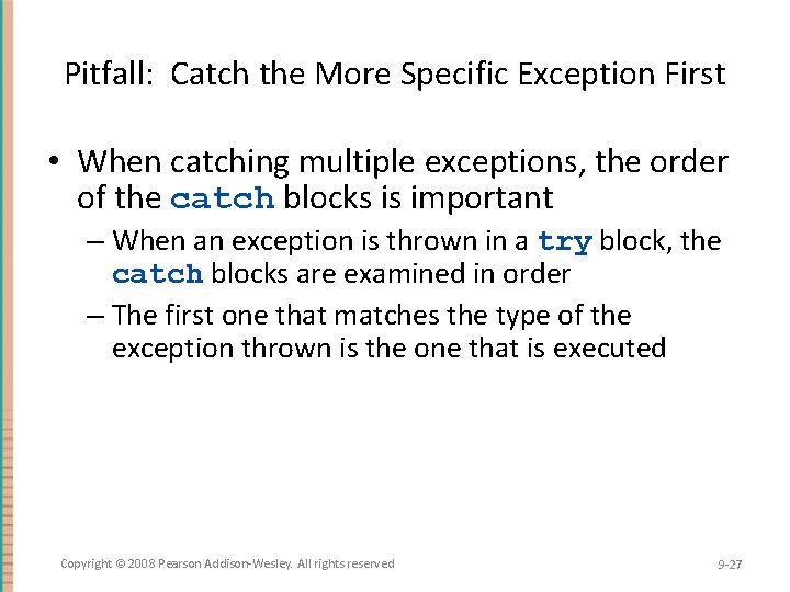 Pitfall: Catch the More Specific Exception First • When catching multiple exceptions, the order Pitfall: Catch the More Specific Exception First • When catching multiple exceptions, the order
