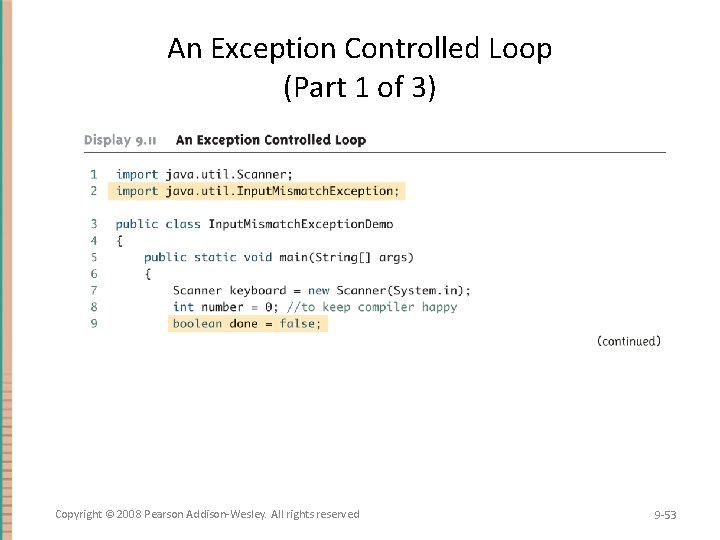 An Exception Controlled Loop (Part 1 of 3) Copyright © 2008 Pearson Addison-Wesley. All An Exception Controlled Loop (Part 1 of 3) Copyright © 2008 Pearson Addison-Wesley. All