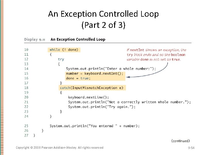 An Exception Controlled Loop (Part 2 of 3) Copyright © 2008 Pearson Addison-Wesley. All An Exception Controlled Loop (Part 2 of 3) Copyright © 2008 Pearson Addison-Wesley. All