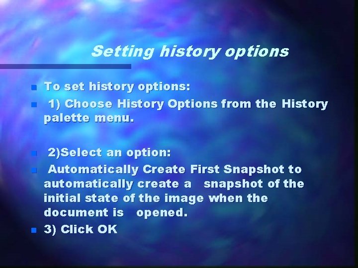 Setting history options n n n To set history options: 1) Choose History Options