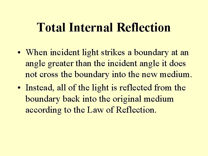 Total Internal Reflection • When incident light strikes a boundary at an angle greater