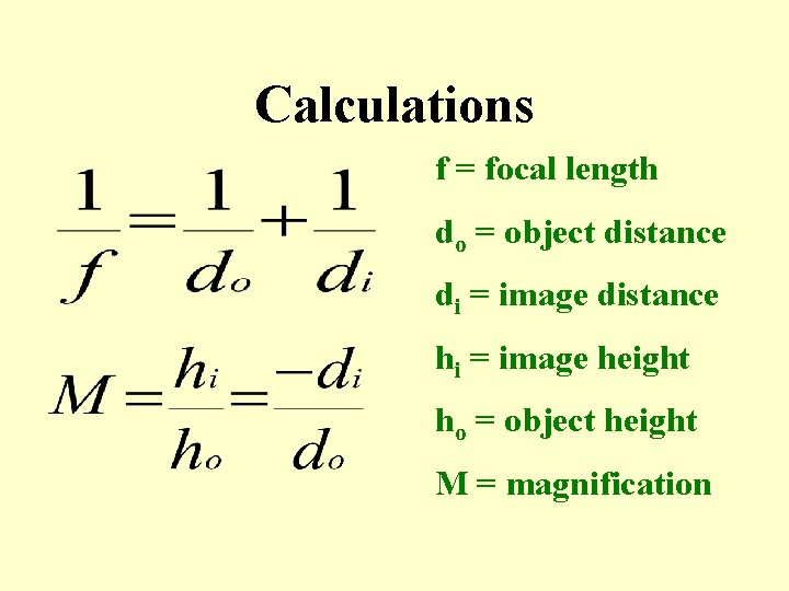 Calculations f = focal length do = object distance di = image distance hi