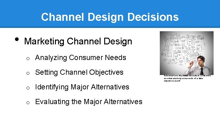 Channel Design Decisions • Marketing Channel Design o Analyzing Consumer Needs o Setting Channel