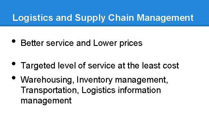 Logistics and Supply Chain Management • • • Better service and Lower prices Targeted