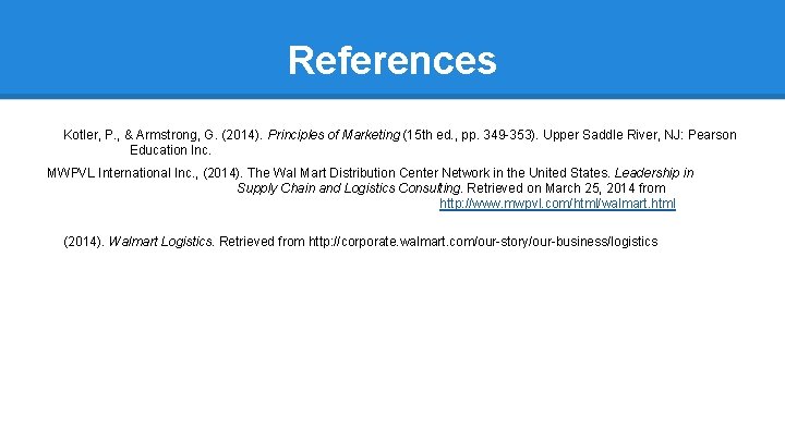 References Kotler, P. , & Armstrong, G. (2014). Principles of Marketing (15 th ed.