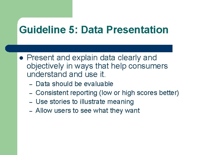 Guideline 5: Data Presentation Present and explain data clearly and objectively in ways that