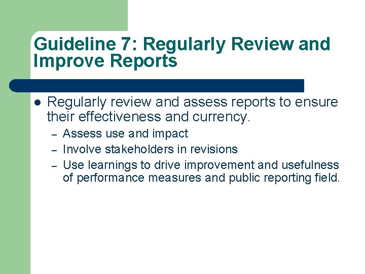 Guideline 7: Regularly Review and Improve Reports Regularly review and assess reports to ensure