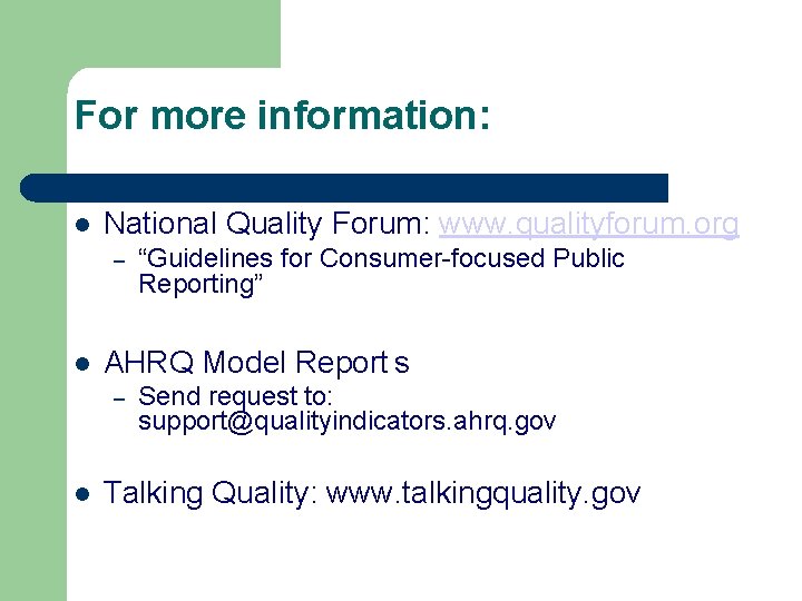 For more information: National Quality Forum: www. qualityforum. org – AHRQ Model Report s