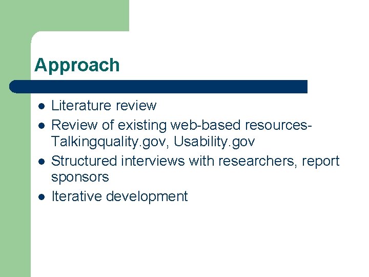 Approach Literature review Review of existing web-based resources. Talkingquality. gov, Usability. gov Structured interviews