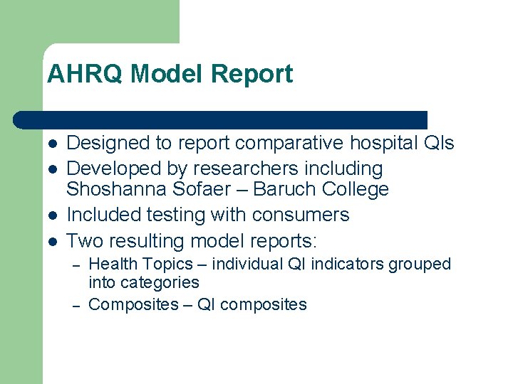 AHRQ Model Report Designed to report comparative hospital QIs Developed by researchers including Shoshanna