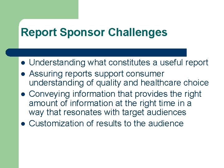 Report Sponsor Challenges Understanding what constitutes a useful report Assuring reports support consumer understanding