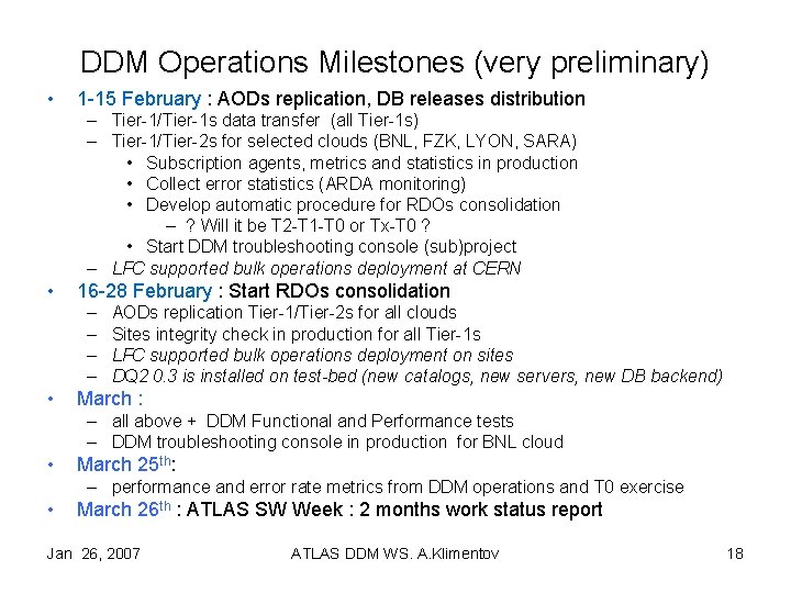 DDM Operations Milestones (very preliminary) • 1 -15 February : AODs replication, DB releases