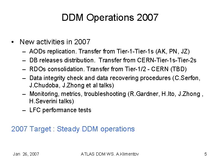 DDM Operations 2007 • New activities in 2007 – – AODs replication. Transfer from