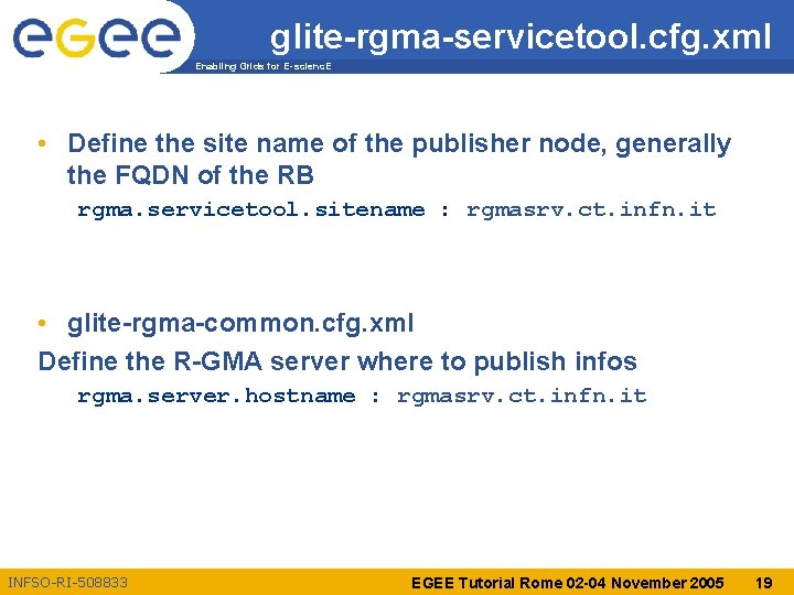 glite-rgma-servicetool. cfg. xml Enabling Grids for E-scienc. E • Define the site name of