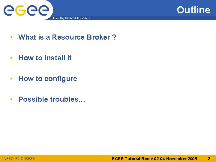 Outline Enabling Grids for E-scienc. E • What is a Resource Broker ? •