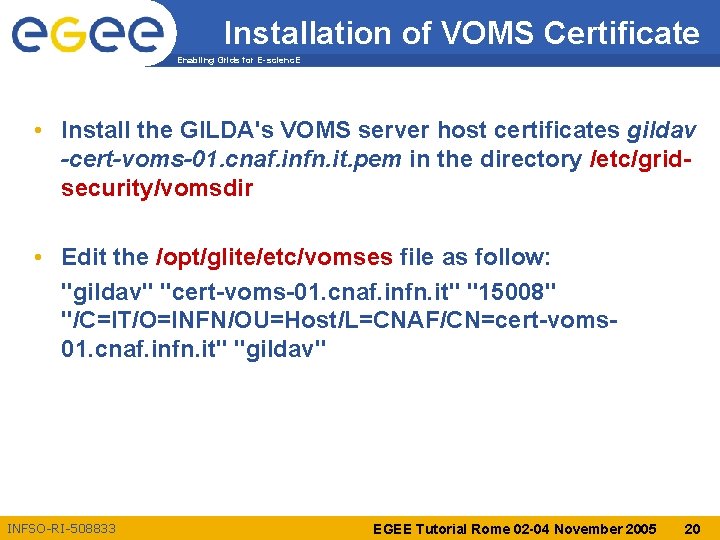 Installation of VOMS Certificate Enabling Grids for E-scienc. E • Install the GILDA's VOMS