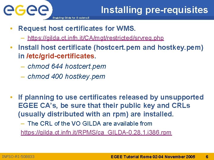 Installing pre-requisites Enabling Grids for E-scienc. E • Request host certificates for WMS. –