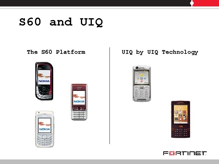 S 60 and UIQ The S 60 Platform UIQ by UIQ Technology 