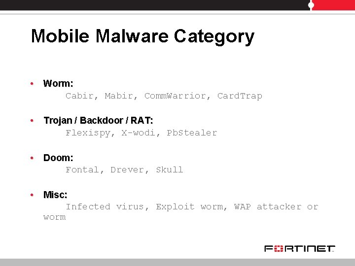Mobile Malware Category • Worm: Cabir, Mabir, Comm. Warrior, Card. Trap • Trojan /