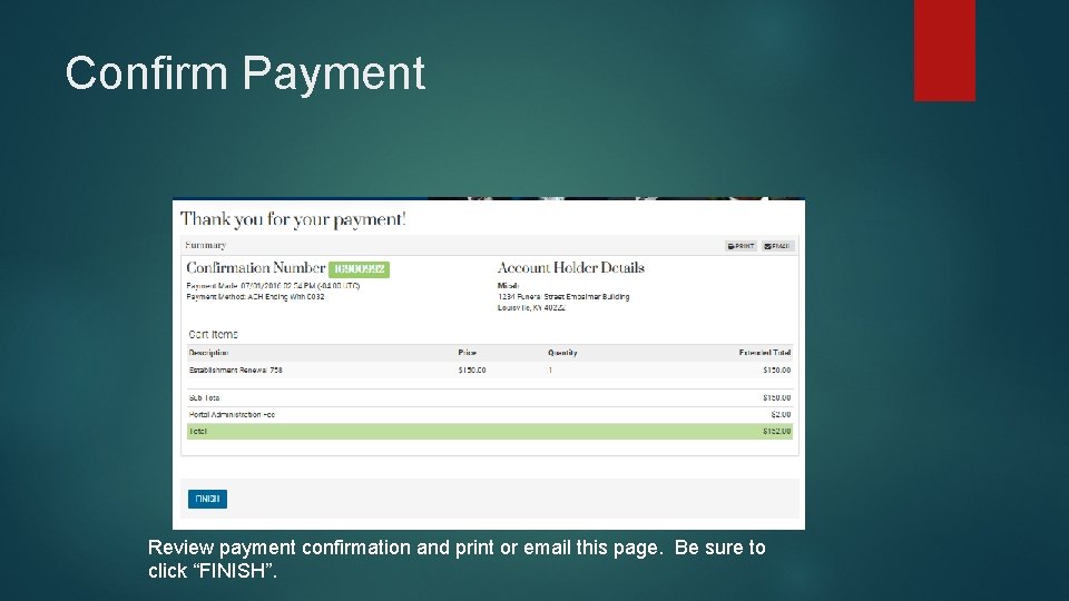 Confirm Payment Review payment confirmation and print or email this page. Be sure to