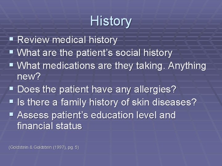 History § Review medical history § What are the patient’s social history § What