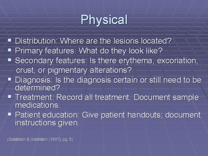 Physical § § § Distribution: Where are the lesions located? Primary features: What do