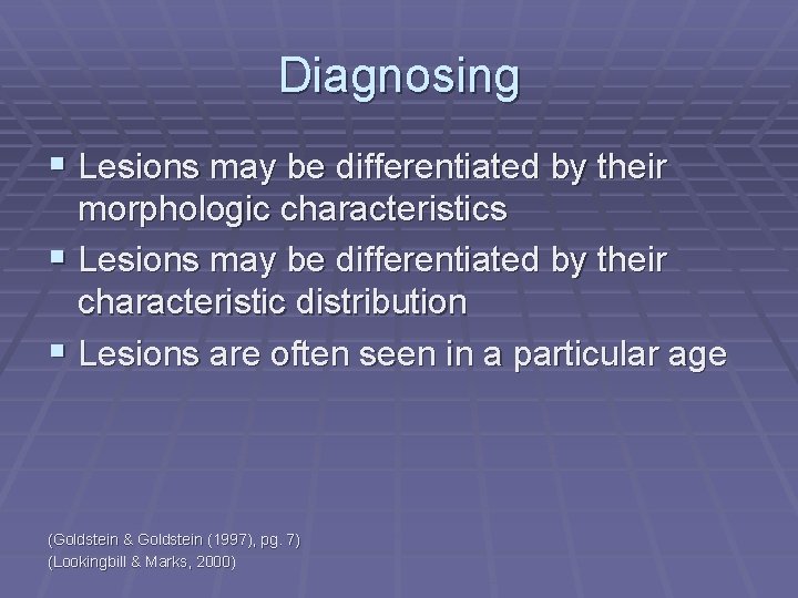 Diagnosing § Lesions may be differentiated by their morphologic characteristics § Lesions may be