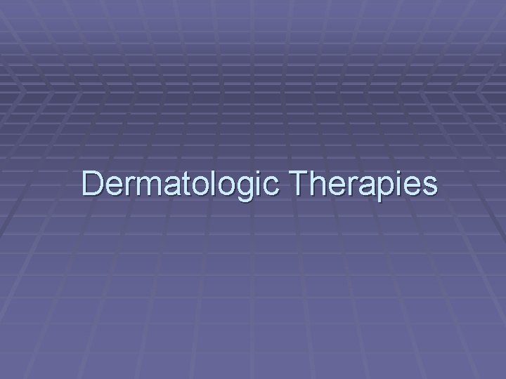 Dermatologic Therapies 