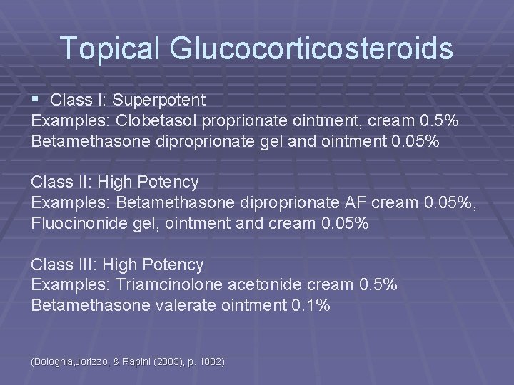 Topical Glucocorticosteroids § Class I: Superpotent Examples: Clobetasol proprionate ointment, cream 0. 5% Betamethasone