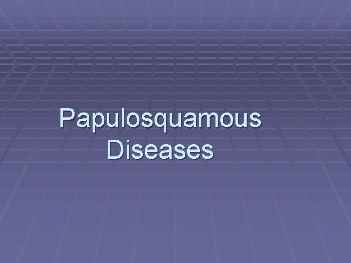 Papulosquamous Diseases 
