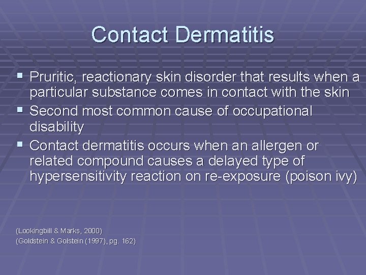 Contact Dermatitis § Pruritic, reactionary skin disorder that results when a particular substance comes