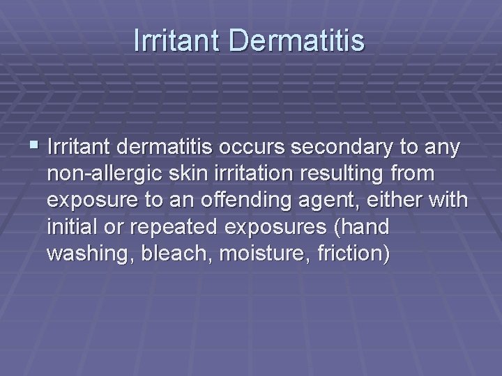 Irritant Dermatitis § Irritant dermatitis occurs secondary to any non-allergic skin irritation resulting from