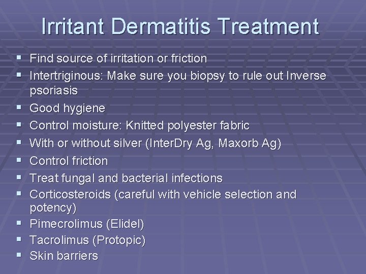 Irritant Dermatitis Treatment § Find source of irritation or friction § Intertriginous: Make sure