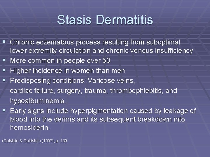 Stasis Dermatitis § Chronic eczematous process resulting from suboptimal § § lower extremity circulation