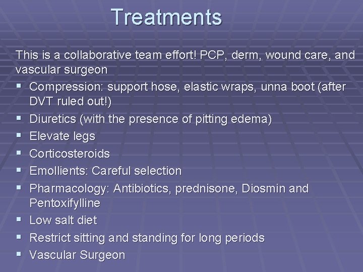 Treatments This is a collaborative team effort! PCP, derm, wound care, and vascular surgeon