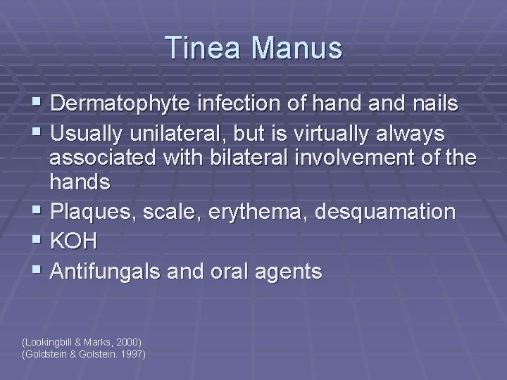 Tinea Manus § Dermatophyte infection of hand nails § Usually unilateral, but is virtually