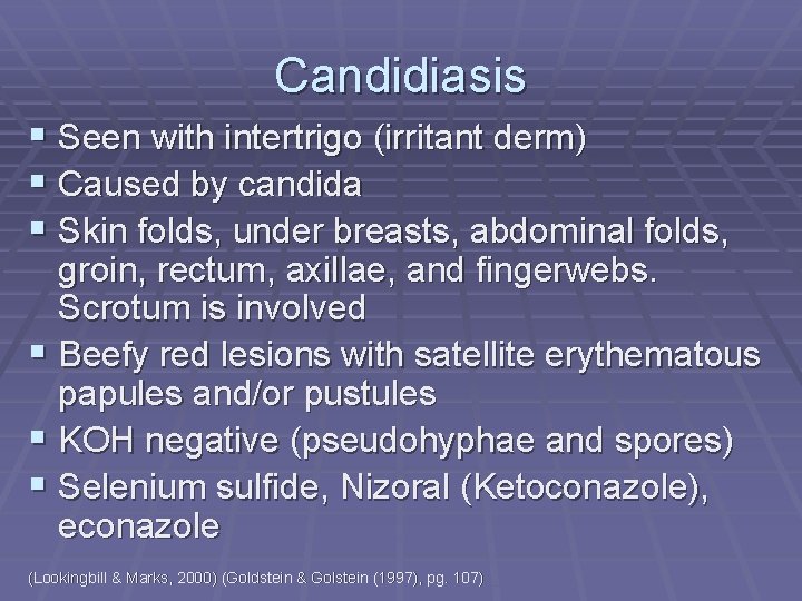 Candidiasis § Seen with intertrigo (irritant derm) § Caused by candida § Skin folds,