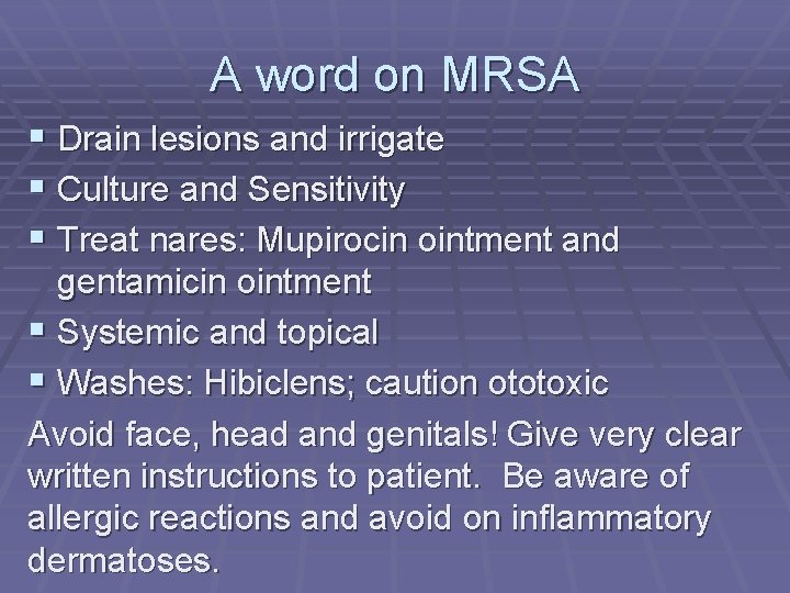 A word on MRSA § Drain lesions and irrigate § Culture and Sensitivity §
