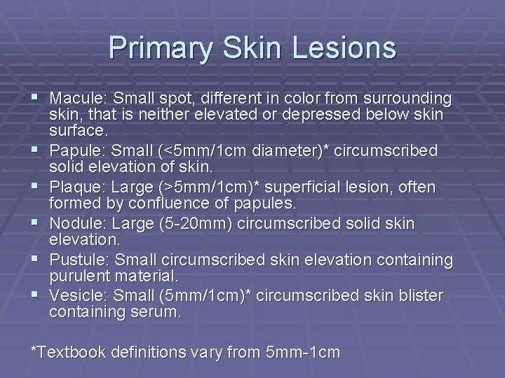 Primary Skin Lesions § Macule: Small spot, different in color from surrounding § §