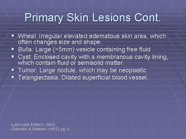 Primary Skin Lesions Cont. § Wheal: Irregular elevated edematous skin area, which § §