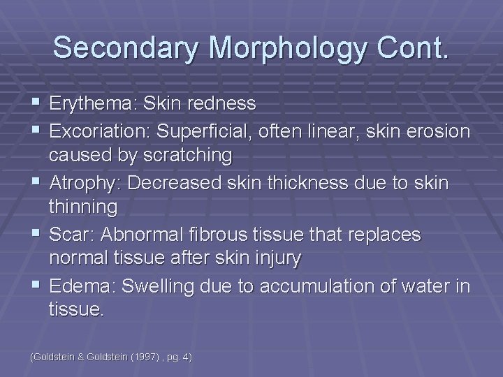 Secondary Morphology Cont. § Erythema: Skin redness § Excoriation: Superficial, often linear, skin erosion