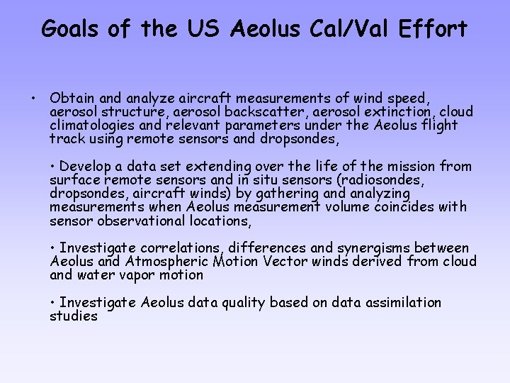 Goals of the US Aeolus Cal/Val Effort • Obtain and analyze aircraft measurements of