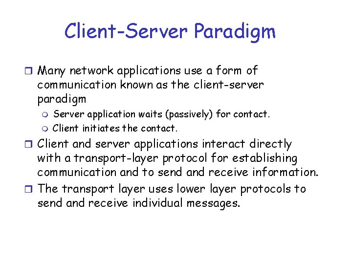 Client-Server Paradigm r Many network applications use a form of communication known as the
