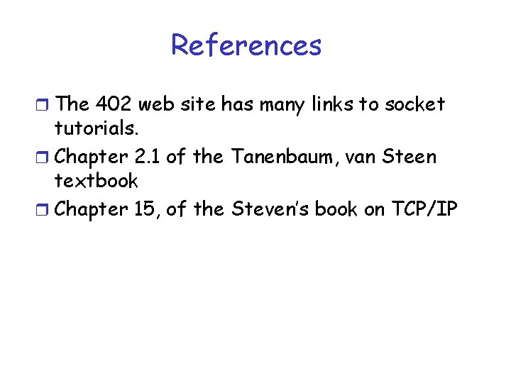 References r The 402 web site has many links to socket tutorials. r Chapter