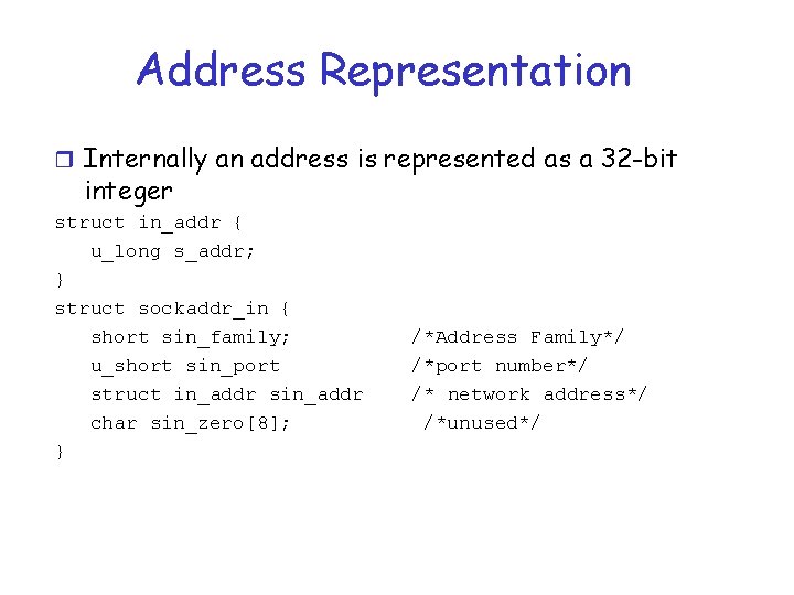 Address Representation r Internally an address is represented as a 32 -bit integer struct