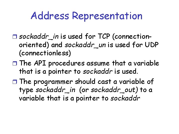 Address Representation r sockaddr_in is used for TCP (connection- oriented) and sockaddr_un is used