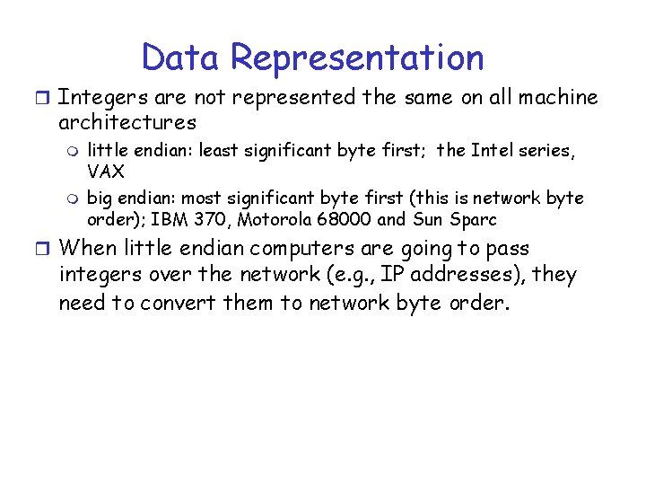 Data Representation r Integers are not represented the same on all machine architectures m